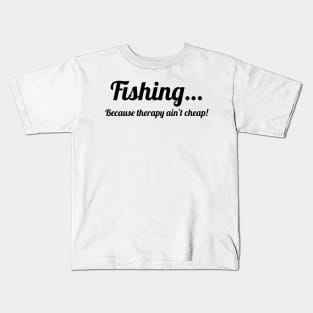 Fishing…because therapy ain’t cheap! Kids T-Shirt